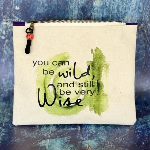 Canvas zip bag painted SMALL - you can be wild and still be very wise