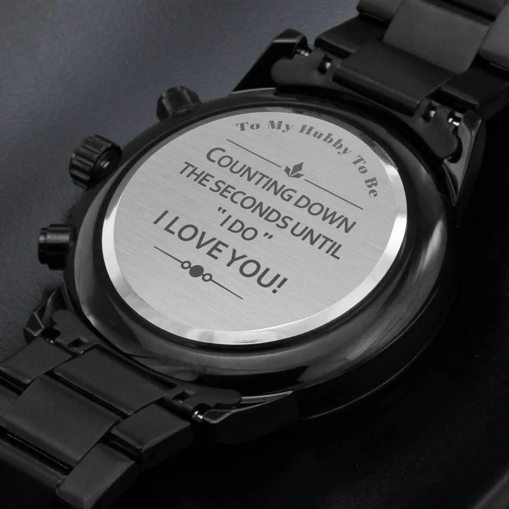 Engraved Watch Gift For Future Husband, Fiancé - Counting Down The Seconds
